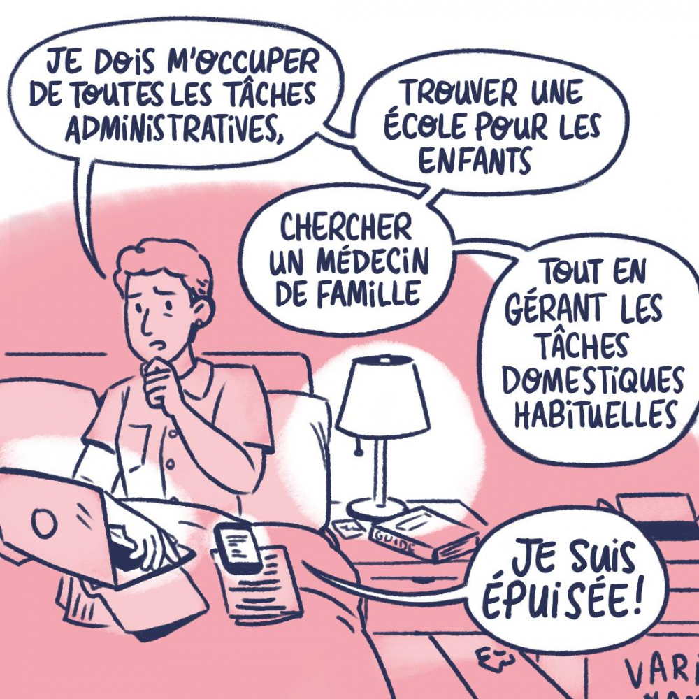 Je dois m'occuper de toutes les tâches administratives, trouver une école pour les enfants, chercher un médecin de famille, tout en gérant les tâches domestiques habituelles. Je suis épuisée.