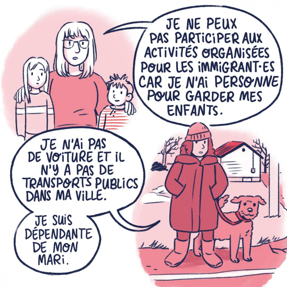 Je ne peux pas participer aux activités organisées pour les immigrantes car je n'ai personne pour garder mes enfants. Je n'ai pas de voiture et il n'y a pas de transports publics dans ma ville.