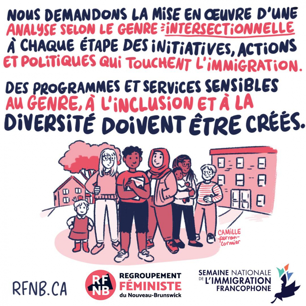 Nous demandons la mise en oeuvre d'une analyse selon le genre intersectionnelle à chaque étape des initiatives, actions et politiques qui touchent l'immigration. Des programmes et services sensibles au genre, à l'inclusion et à la diversité doivent être créés.