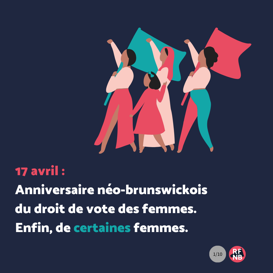 17 avril : Anniversaire néo-brunswickois du droit de vote des femmes. Enfin, de certaines femmes.