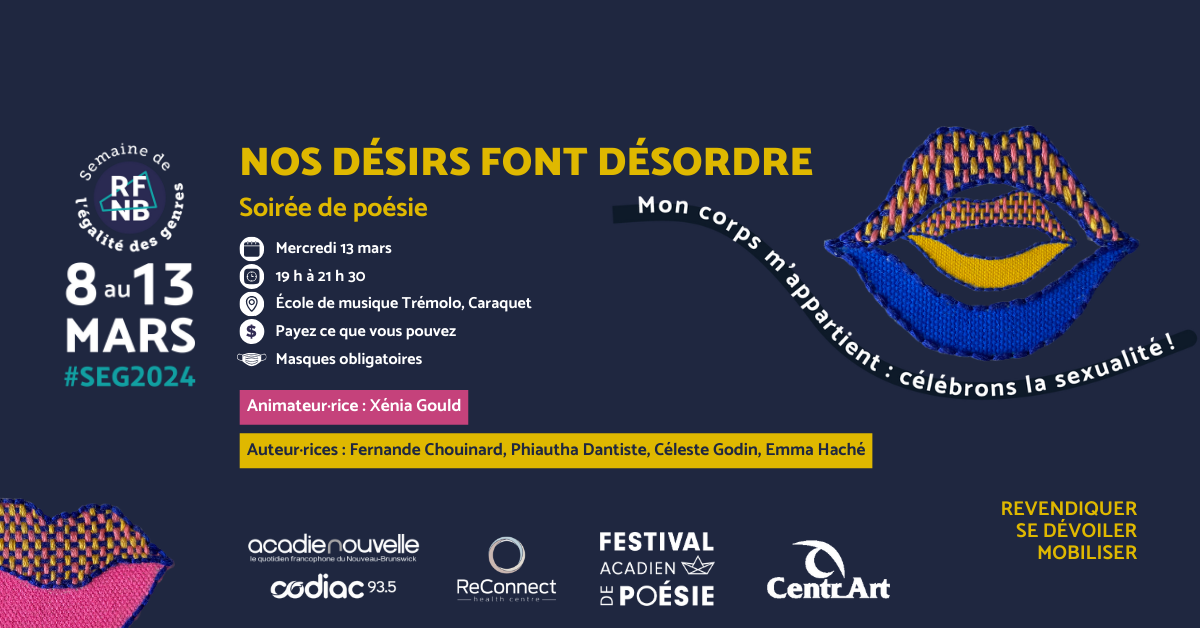 Visuel horizontal sur fond bleu foncé. Broderies de lèvres aux couleurs rose, bleu et jaune. Textes descriptifs : "Nos désirs font désordre. Soirée de poésie. Mon corps m'appartient : célébrons la sexualité ! Animateur·rice : Xénia Gould. Auteur·rices : Fernande Chouinard, Phiautha Dantiste, Céleste Godin, Emma Haché, Joannie Thomas" Logos du RFNB, des commanditaires et partenaires.